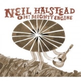 Neil Halstead - Oh! Mighty Engine (UK Version) '2008 - Album