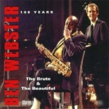 Ben Webster - Ben Webster 100 Years - The Brute & The Beautiful '2009 - Album