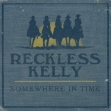 Reckless Kelly - Somewhere In Time '2010 - Album