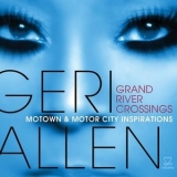 Geri Allen - Grand River Crossings (Motown & Motor City Inspirations) '2013 - Album