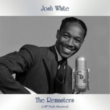 Josh White - The Remasters (All Tracks Remastered) '2021 - Album