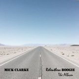 Mick Clarke - Relentless Boogie - The Album '2021 - Album