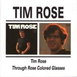 Tim Rose - Tim Rose / Through Rose Coloured Glasses '1997