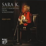 Sara K. - Dont I Know You From Somewhere? Solo Live '2008 - Album