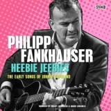 Philipp Fankhauser - Heebie Jeebies - The Early Songs of Johnny Copeland '2022 - Album