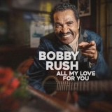 Bobby Rush - All My Love For You '2023 - Album