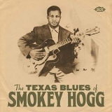 Smokey Hogg - The Texas Blues Of Smokey Hogg '2021 - Album