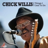 Chick Willis - Things I Used to Do '2020 - Album