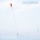 Sylvie Courvoisier - To Be Other-Wise '2024 - Album