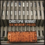 Christophe Monniot - Six Migrant Pieces '2024 - Album