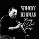 Woody Herman - Ready, Get Set, Jump '2024 - Album