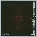 Jeremiah Cymerman - Fire Sign '2011