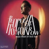 Baiju Bhatt & Red Sun - People of Tomorrow '2023