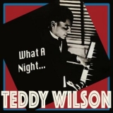 Teddy Wilson - What a Night... - the Definitive Swing Pianist '2023 - Album