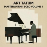 Art Tatum - Masterworks: Solo, Vol. 1 '2024 - Album