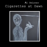 Al Deloner - Cigarettes at Dawn '2024