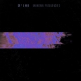 Off Land - Unknown Frequencies '2024