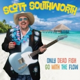 Scott Southworth - Only Dead Fish Go with the Flow '2014