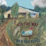 Mad Dog Blues - All the Way '2024 - Album