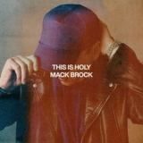 Mack Brock - This Is Holy '2024 - Album