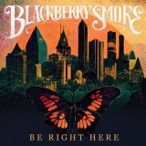 Blackberry Smoke - Be Right Here '2024 - Album