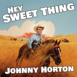 Johnny Horton - Hey Sweet Thing '2024