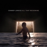 Cowboy Junkies - All That Reckoning '2018