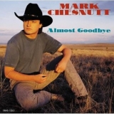 Mark Chesnutt - Almost Goodbye '1993 - Album