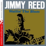 Jimmy Reed - Wailin The Blues (Digitally Remastered) '2009 - Album