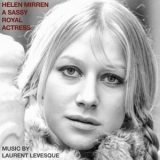 Laurent Levesque - Helen Mirren: A Sassy Royal Actress (Original Soundtrack) '2023 - Album