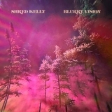 Shred Kelly - Blurry Vision '2023 - Album