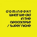 Domineeky - What We Did In The Apocalypse / Super Niche '2023 - Album