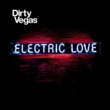 Dirty Vegas - Electric Love '2011