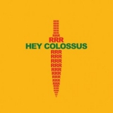 Hey Colossus - RRR (2018 Expanded Edition) '2011 - Album