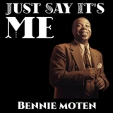 Bennie Moten - Just Say Its Me '2023 - Album