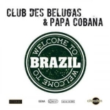 Club Des Belugas - Welcome to Brazil '2014 - Album