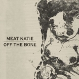 Meat Katie - Off The Bone '1998