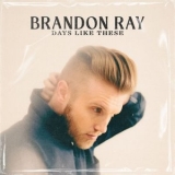 Brandon Ray - Days Like These '2023