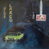 Blue Largo - Got to Believe '2022