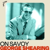 George Shearing - On Savoy: George Shearing '2022 - Album