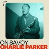 Charlie Parker - On Savoy: Charlie Parker '2022 - Album