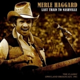 Merle Haggard - Last Train to Nashville (Live 1981) '2019 - Album