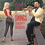 Shorty Rogers - Chances Are It Swings '1959