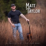 Matt Taylor - Nashville Aint That Far Away '2022