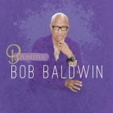 Bob Baldwin - B Positive '2022 - Album