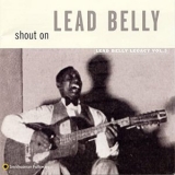 Lead Belly - Shout On: Lead Belly Legacy, Vol. 3 '1998 - Album