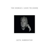 Ketil Bjornstad - The World I Used To Know '2019 - Album