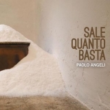 Paolo Angeli - Sale Quanto Basta '2013 - Album