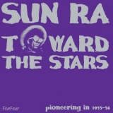 Sun Ra - Toward The Stars '2007