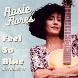 Rosie Flores - Feel So Blue (Live, 88) '2021 - Album